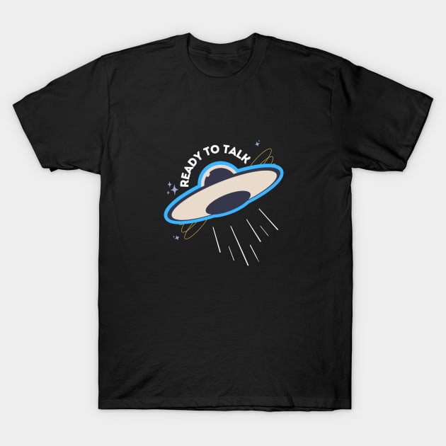 Ready To Talk | Funny Quotes | UAP | UFO T-Shirt by Leo Stride